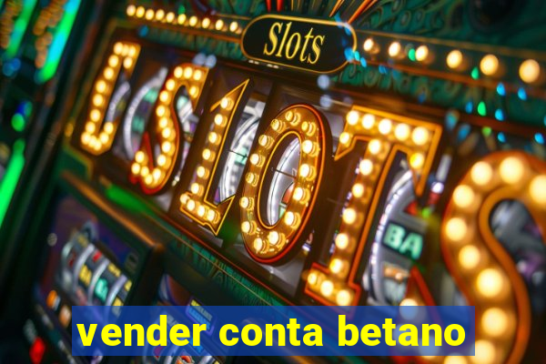 vender conta betano